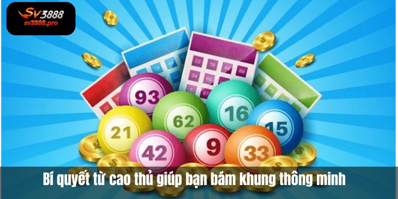 Bí quyết từ cao thủ giúp bạn bám khung thông minh Bí quyết từ cao thủ giúp bạn bám khung thông minh